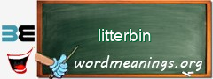 WordMeaning blackboard for litterbin